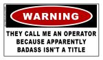 Warning: They Call Me An Operator Because... Sticker