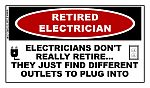 RETIRED ELECTRICIAN Sticker: Electricians don't really retire....