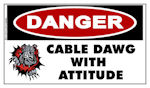 Sticker:  DANGER CABLE DAWG WITH ATTITUDE