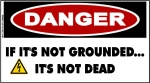 DANGER If Its Not Grounded, Its Not Dead Sticker