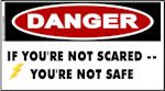 DANGER If Youre Not Scared, Youre Not Safe Sticker