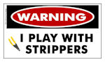 Warning I Play With Strippers! Decal - Sticker 