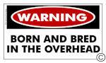 WARNING Sticker: Born and Bred in the Overhead