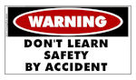 WARNING Don't Learn Safety By Accident Sticker