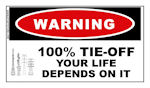 WARNING: 100% Tie-Off...Your Life Depends On It Sticker